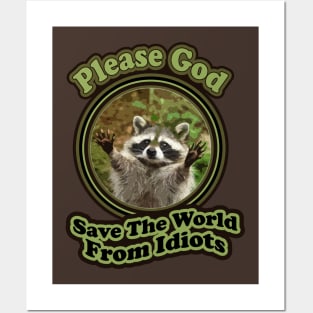 Funny Baby Racoon Sayings Please God Save The World From Idiots Posters and Art